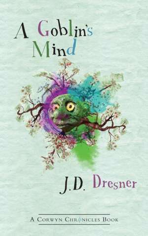 A Goblin's Mind de J D Dresner