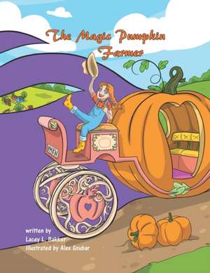 The Magic Pumpkin Farmer de Lacey L. Bakker