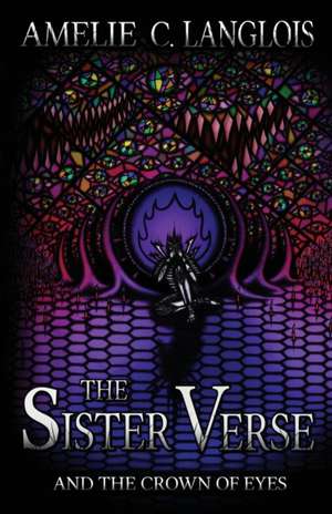 The Sister Verse and the Crown of Eyes de Amelie C. Langlois