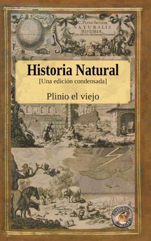 Historia Natural - Una edición condensada de Plinio El Viejo