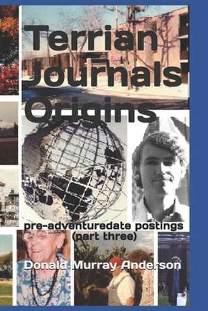 Terrian Journals Origins: pre-adventuredate postings (part three) de Donald Murray Anderson