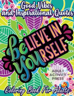 Good Vibes and Inspirational Quotes Coloring Book de Adult Activity Press