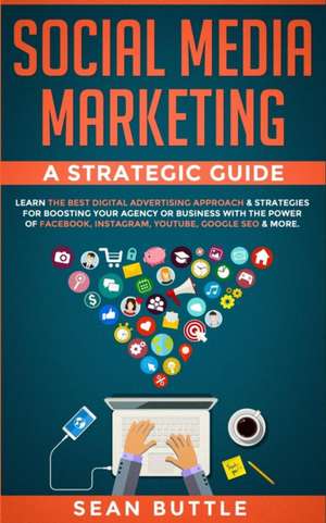 Social Media Marketing a Strategic Guide de Sean Buttle