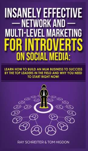 Insanely Effective Network And Multi-Level Marketing For Introverts On Social Media de Tom Higdon