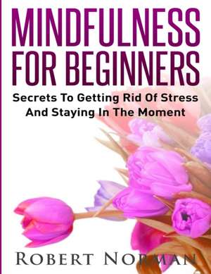 Mindfulness for Beginners de Robert Norman