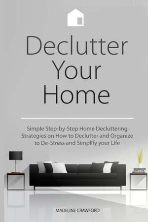 Declutter Your Home de Madeline Crawford