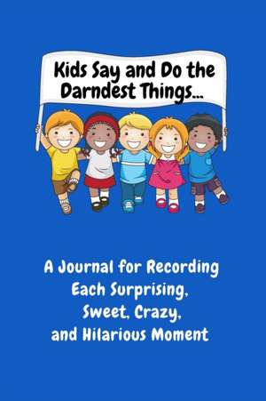 Kids Say and Do the Darndest Things (Blue Cover) de Sharon Purtill