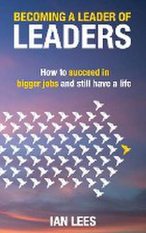 Becoming a Leader of Leaders de Ian Lees