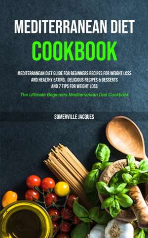 Mediterranean Diet Cookbook de Somerville Jacques