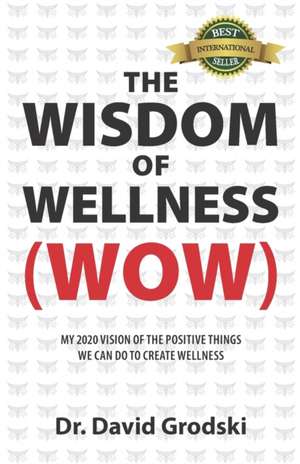 The Wisdom of Wellness de David Grodski