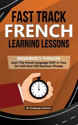 Fast Track French Learning Lessons - Beginner's Phrases de DL Language Learners