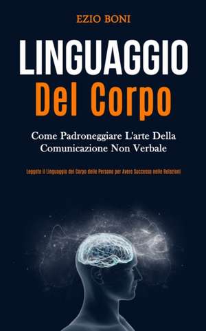 Linguaggio Del Corpo de Ezio Boni