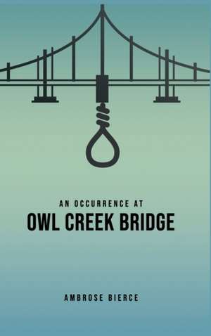 An Occurrence at Owl Creek Bridge de Ambrose Bierce