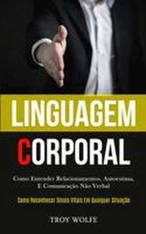 Linguagem Corporal de Troy Wolfe