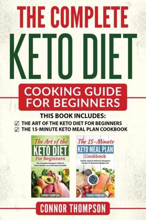 The Complete Keto Diet Cooking Guide For Beginners de Connor Thompson