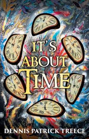 It's About Time de Dennis Patrick Treece