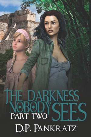 The Darkness Nobody Sees pt 2 de D. P. Pankratz