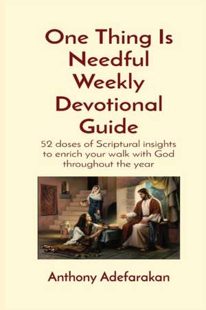 One Thing Is Needful Weekly Devotional Guide de Anthony O Adefarakan