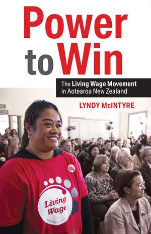 Power to Win: The Living Wage Movement in Aotearoa New Zealand de Lyndy McIntyre