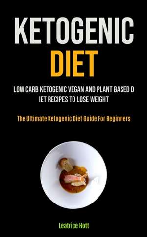 Ketogenic Diet de Leatrice Hott