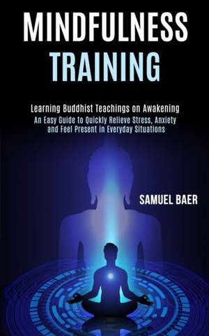 Mindfulness Training de Samuel Baer