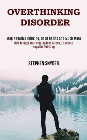 Overthinking Disorder de Stephen Snyder