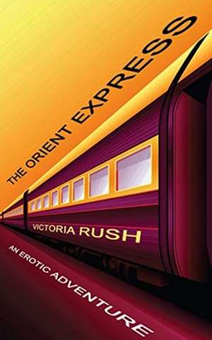 The Orient Express de Victoria Rush