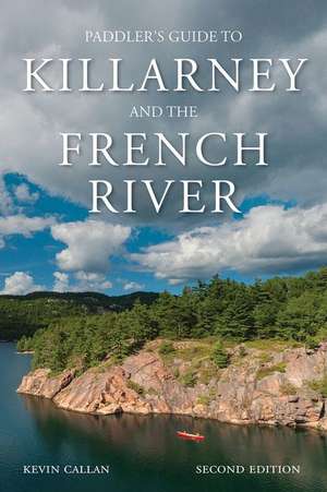 A Paddler's Guide to Killarney and the French River de Kevin Callan