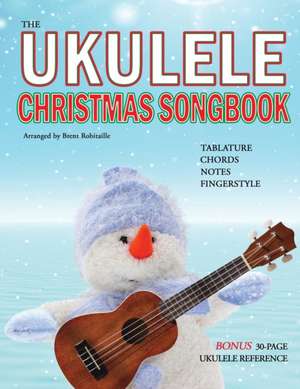 The Ukulele Christmas Songbook de Brent Robitaille