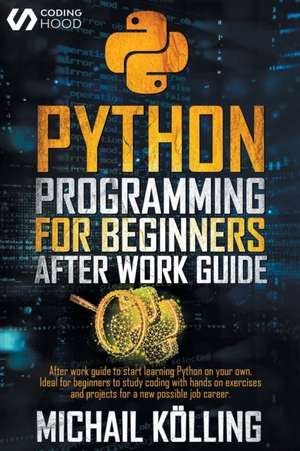 Python programming for beginners: After work guide to start learning Python on your own. Ideal for beginners to study coding with hands on exercises a de Michail Kölling