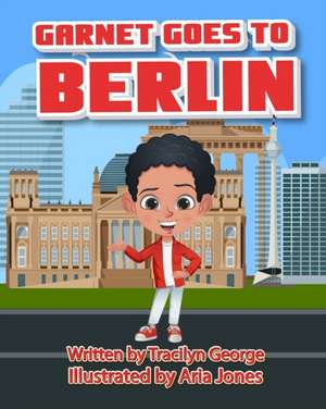 Garnet Goes to Berlin de Tracilyn George