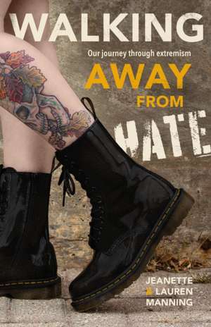 Walking Away from Hate: Our Journey through Extremism de Jeanette Manning