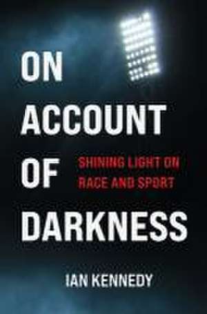 On Account of Darkness de Ian Kennedy