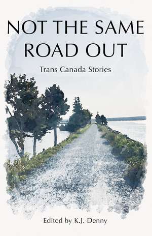 Not the Same Road Out: Trans Canada Stories de K.J. Denny