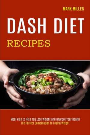 Dash Diet Recipes de Mark Miller