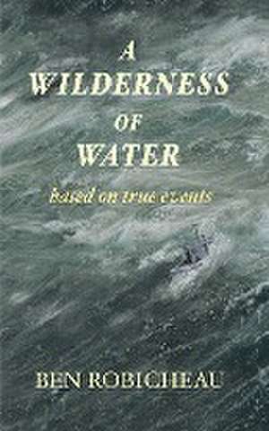 A Wilderness of Water de Ben Robicheau