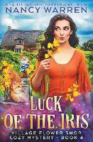 Luck of the Iris: A Village Flower Shop Paranormal Cozy Mystery de Nancy Warren