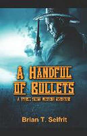 A Handful of Bullets de Brian T Seifrit