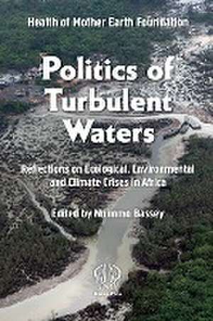 Politics of Turbulent Waters: Reflections on Ecological, Environmental and Climate Crises in Africa de Nnimmo Bassey