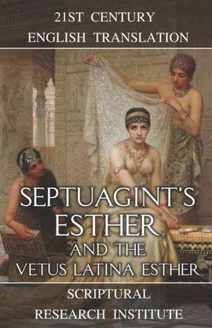 Septuagint's Esther and the Vetus Latina Esther de Scriptural Research Institute