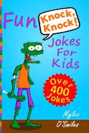 FUN KNOCK KNOCK JOKES FOR KIDS de Myles O'Smiles