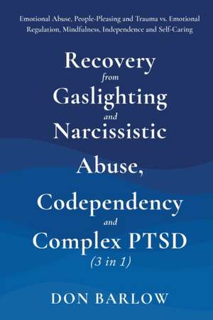 Recovery from Gaslighting & Narcissistic Abuse, Codependency & Complex PTSD (3 in 1) de Don Barlow