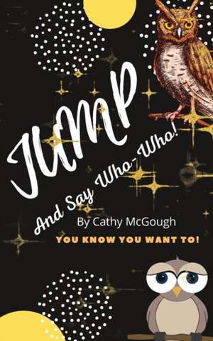 JUMP AND ASK WHO? WHO? de Cathy McGough