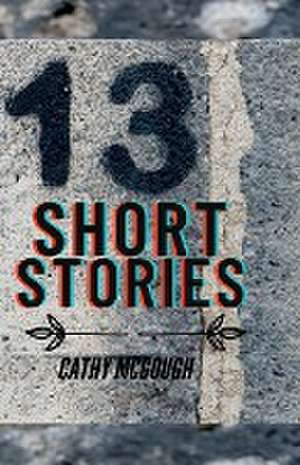 13 THIRTEEN SHORT STORIES de Cathy McGough