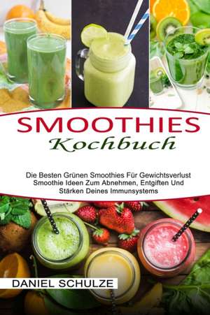Smoothies Kochbuch de Daniel Schulze