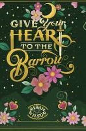 Give Your Heart to the Barrow de Sarah K. L. Wilson