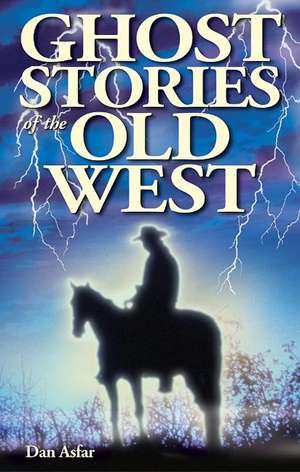 Ghost Stories of the Old West de Dan Asfar BA