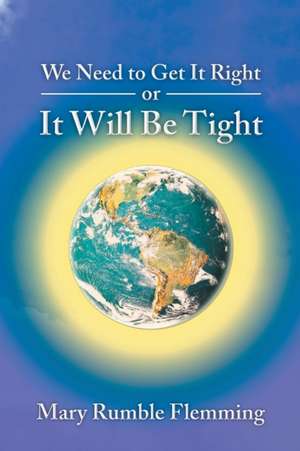 We Need to Get It Right or It will Be Tight de Mary Rumble Flemming