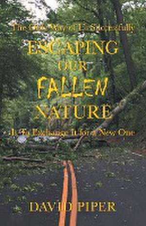 Escaping Our Fallen Nature de David Piper