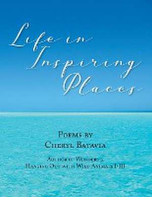 Life in Inspiring Places de Cheryl Batavia